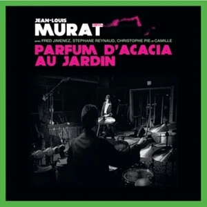Jean-Louis Murat - Parfum DAcacia Au Jardin