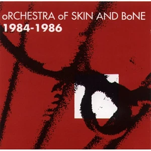 Orchestra Of Skin And Bone - 1984-1986