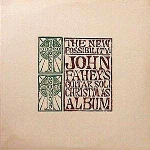 John Fahey - The New Possibility: John Fahey's Guitar Soli Christmas Album
