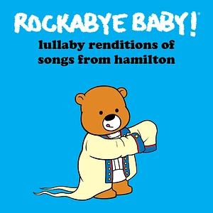 Rockabye Baby! - Lullaby Renditions Of Songs From Hamilton