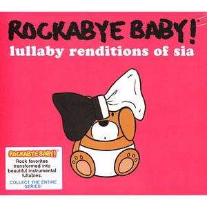 Rockabye Baby! - Lullaby Renditions Of Sia