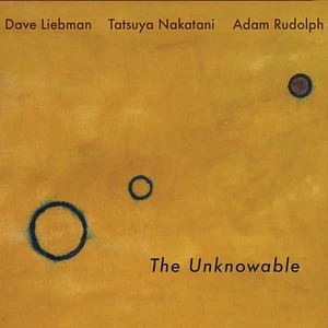 David Liebman, Tatsuya Nakatani, Adam Rudolph - The Unknowable