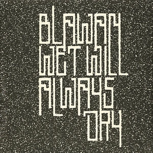 Blawan - Wet Will Always Dry