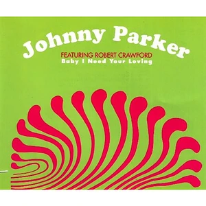Johnny Parker Feat. Robert Crawford - Baby I Need Your Loving
