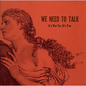 We Need To Talk - It's Not Us, It's You