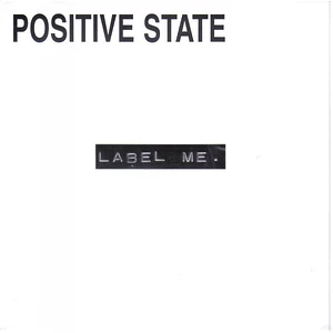 Positive State - Label Me.