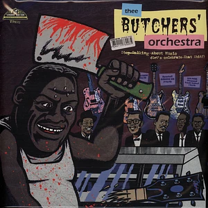 Thee Butchers Orchestra - Stop Talking About Music, Let's Cel