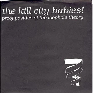 Kill City Babies - Proof Positive Of The Loophole Theory