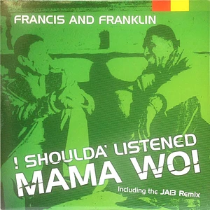 Francis and Franklin - I Shoulda' Listened - Mama Woi