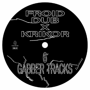 Froid Dub X Krikor - 6 Gabber Tracks