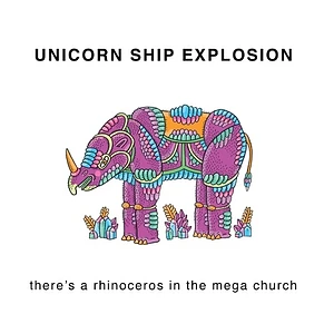 Unicorn Ship Explosion - There's A Rhinoceros In The Mega Church