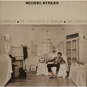 Michel Rivard - De Longueuil À Berlin