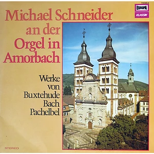 Dieterich Buxtehude, Johann Sebastian Bach, Johann Pachelbel ; Michael Schneider - Michael Schneider An Der Orgel In Amorbach (Werke Von Buxtehude Bach Pachelbel)