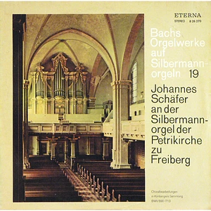 Johann Sebastian Bach, Johannes Schäfer - Bachs Orgelwerke Auf Silbermannorgeln 19: Johannes Schäfer An Der Silbermannorgel Der Petrikirche Zu Freiberg