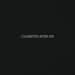 Cigarettes After Sex - Cigarettes After Sex