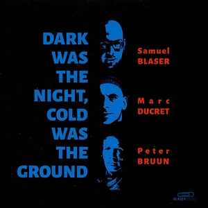 Samuel Blaser, Marc Ducret, Peter Bruun - Dark Was The Night, Cold Was The Ground