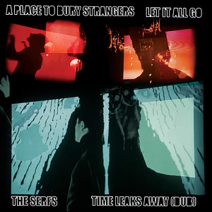 A Place To Bury Strangers / The Serfs - let It All Go / Time Leaks Away Dub