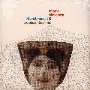 Maria Violenza & Irtumbranda + Tropicantesimo - Maria Violenza & Irtumbranda + Tropicantesimo