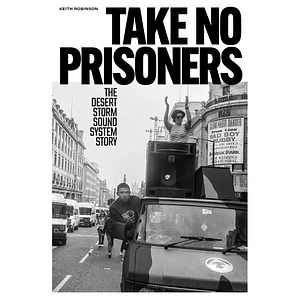 Keith Robinson - Take No Prisoners: The Desert Storm Sound System Story