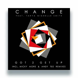 Change Feat. Tanya Michelle Smith - Got 2 Get Up