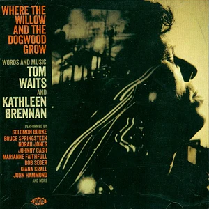V.A. - Where The Willow And The Dogwood Grow - Words And Music By Tom Waits And Kathleen Brennan