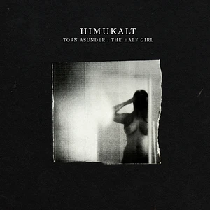 Himukalt - Torn Asunder: The Half Girl