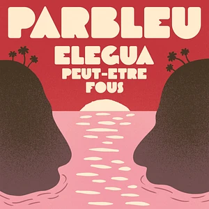 Parbleu - Elegua / Peut-Être Fous