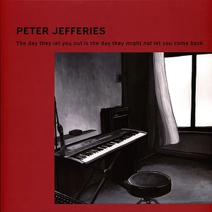 Peter Jefferies - The Day They Let You Out Is The Day They Might Not Let You Come Back