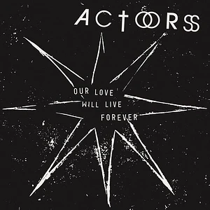 Actors - Our Love Will Live Forever