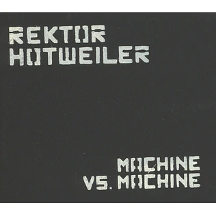 Rektor Hotweiler - Machine Vs. Machine