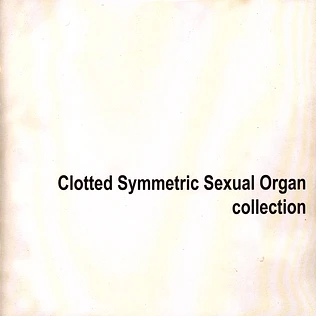 C.S.S.O. (Clotted Symmetric Sexual Organ) - Collection