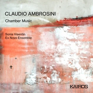 Claudio Ambrosini - Sonia Visentin, Ex Novo Ensemble - Chamber Music