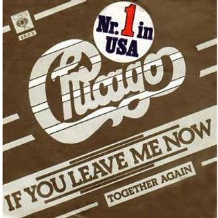 Chicago - If You Leave Me Now / Together Again