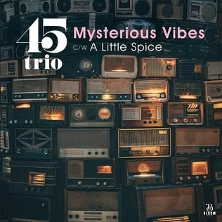45trio - Mysterious Vibes / A Little Spice