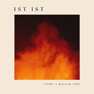 Ist Ist - Light A Bigger Fire Clear Vinyl Edition