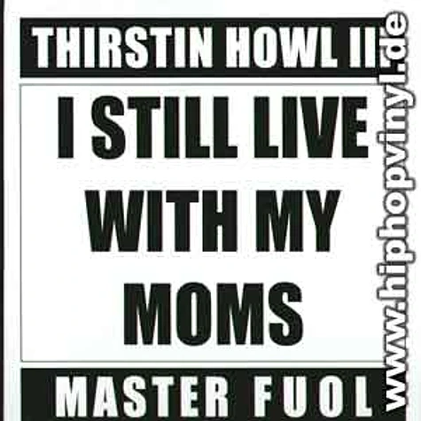 Thirstin Howl III - I still live with my moms