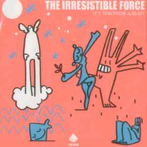 Irresistible Force - It's tomorrow already