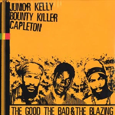 Junior Kelly, Bounty Killer & Capleton - The good, the bad & the blazing