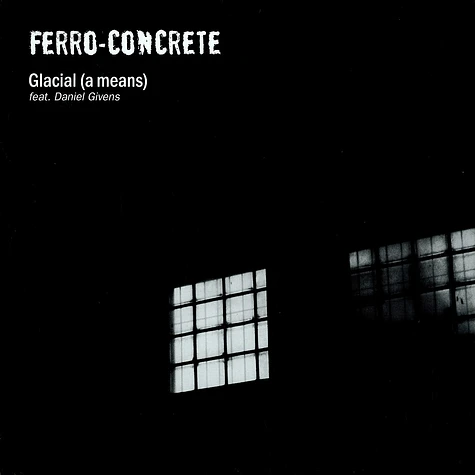 Ferro-Concrete - Glacial (a means) feat. Daniel Givens