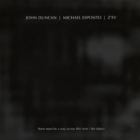 John Duncan / Michael Esposito / Z?ev - There Must Be A Way Across This River / The Abject