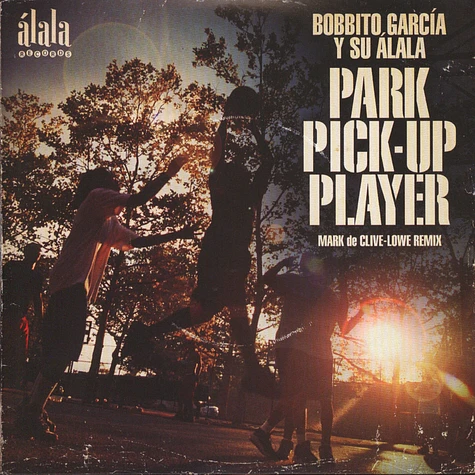 Bobbito Garcia Y Su Alala - Park Pick-Up Player Mark de Clive-Lowe Remix