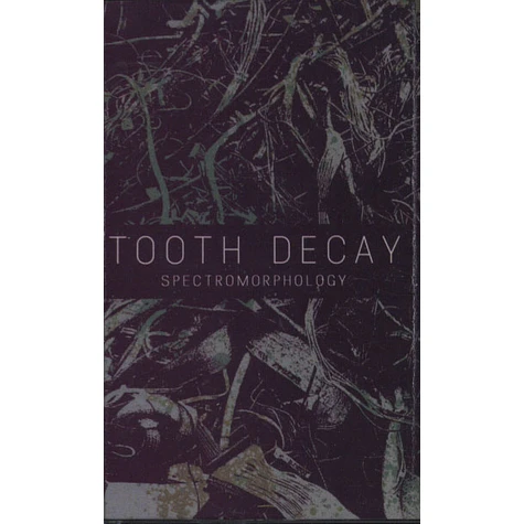 Tooth Decay - Spectromorphology