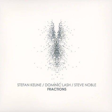 Stefan Keune / Dominic Lash / Steve Noble - Fractions