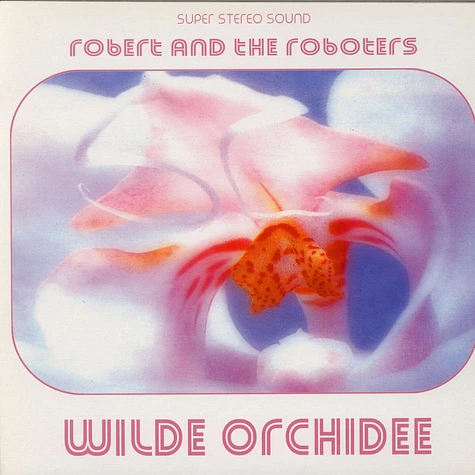 Robert And The Roboters - Wilde Orchidee