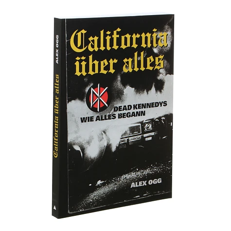 Alex Ogg - California Über Alles: Dead Kennedys - Wie Alles begann