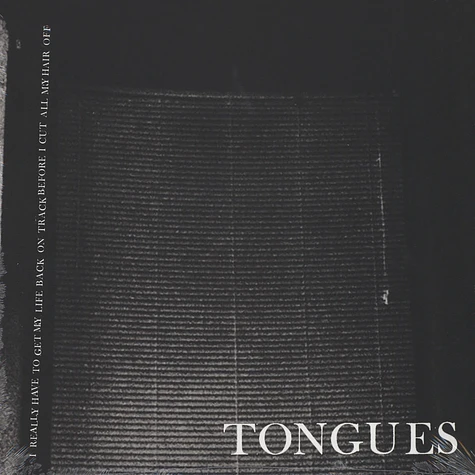 Tongues - I Really Need To Get My Life Back Before I Cut All Of My Hair Off