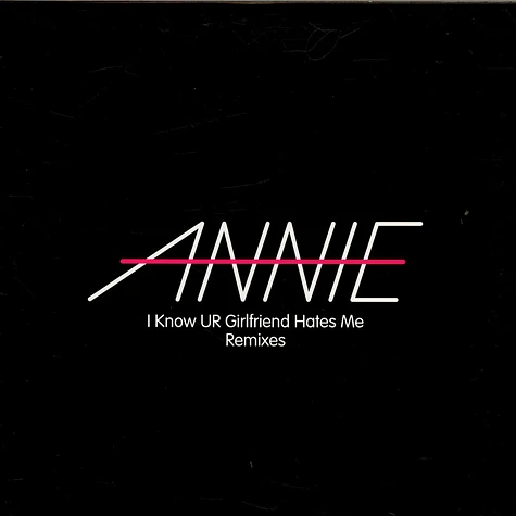 Annie - I Know UR Girlfriend Hates Me (Remixes)