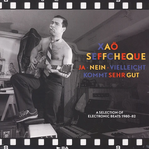 Xao Seffcheque - Ja, Nein, Vielleicht, Kommt Sehr Gut - A Selection Of Electronic Beats 1980-82