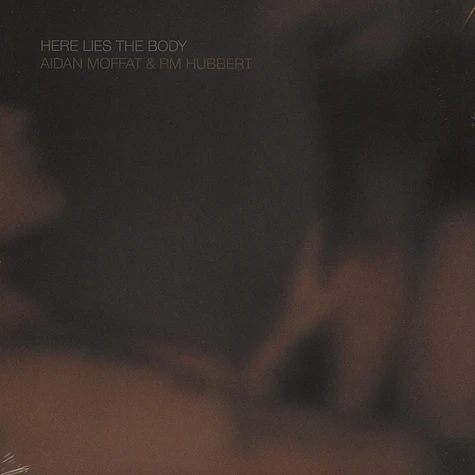 Aidan Moffat And RM Hubbert - Here Lies The Body