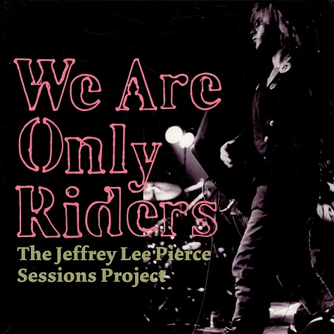 V.A. - We Are Only Riders (The Jeffrey Lee Pierce Sessions Project)